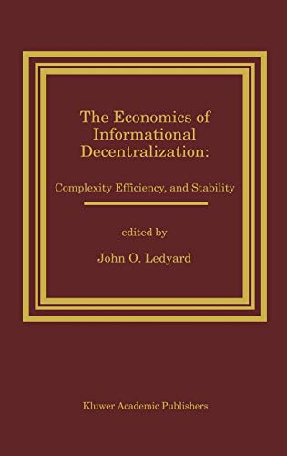 Stock image for The Economics of Informational Decentralization: Complexity, Efficiency, and Stability: Essays in Honor of Stanley Reiter for sale by Katsumi-san Co.