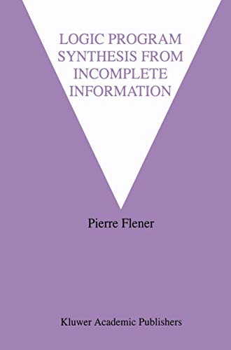 Beispielbild fr Logic Program Synthesis from Incomplete Information (The Springer International Series in Engineering and Computer Science, 295) zum Verkauf von Solr Books