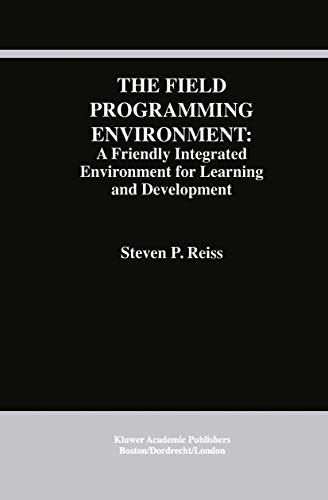 9780792395379: The Field Programming Environment: A Friendly Integrated Environment for Learning and Development: 298 (The Springer International Series in Engineering and Computer Science)