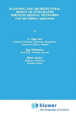 9780792395546: Planning and Architectural Design of Integrated Services Digital Networks: Civil and Military Applications: 308 (The Springer International Series in Engineering and Computer Science, 308)