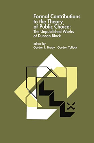 Formal Contributions to the Theory of Public Choice: The Unpublished Works of Duncan Black - Gordon L. Brady