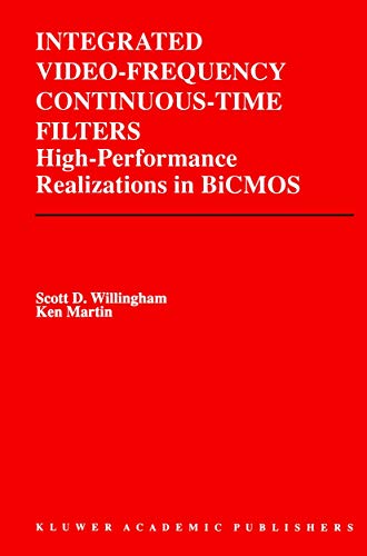 Integrated Video-Frequency Continuous-Time Filters : High-Performance Realization in BICMOS (Kluwer International Series in Engineering and Computer Science. Analog Circuits and Signal Processing) - Willingham, Scott D.; Martin, Ken