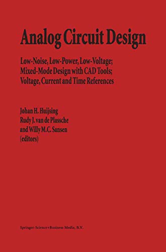 9780792396598: Analog Circuit Design: Low-Noise, Low-Power, Low-Voltage; Mixed-Mode Design with CAD Tools; Voltage, Current and Time References