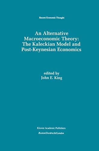 9780792396987: An Alternative Macroeconomic Theory: The Kaleckian Model and Post-Keynesian Economics: 49 (Recent Economic Thought)