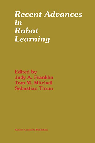 Beispielbild fr Recent Advances in Robot Learning: Machine Learning (The Springer International Series in Engineering and Computer Science, 368, Band 368) zum Verkauf von medimops