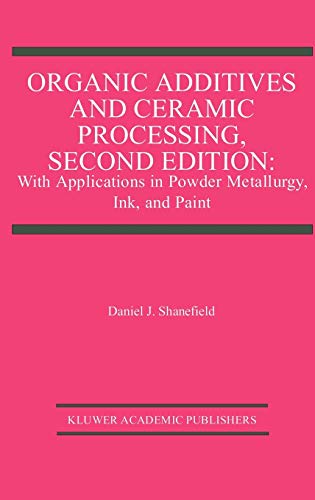 9780792397656: Organic Additives and Ceramic Processing, Second Edition: With Applications in Powder Metallurgy, Ink, and Paint