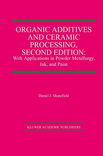 Imagen de archivo de Organic Additives and Ceramic Processing, Second Edition: With Applications in Powder Metallurgy, Ink, and Paint a la venta por HPB-Red