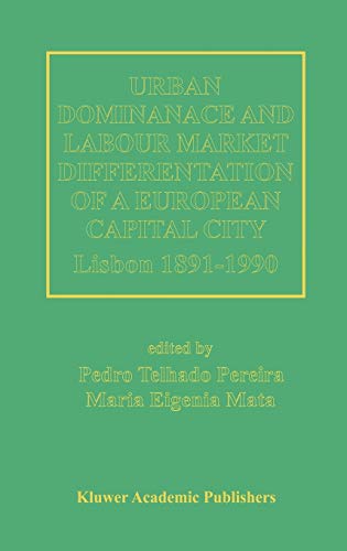 Beispielbild fr Urban Dominance and Labour Market Differentiation of a European Capital City: Lisbon 1890?1990 zum Verkauf von Lucky's Textbooks