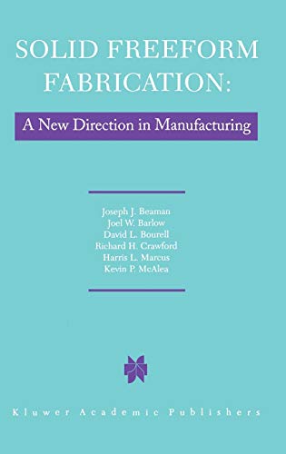 9780792398349: Solid Freeform Fabrication: A New Direction in Manufacturing: with Research and Applications in Thermal Laser Processing