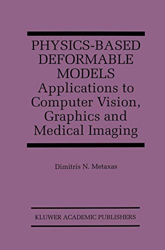 Imagen de archivo de Physics-Based Deformable Models: Applications to Computer Vision, Graphics and Medical Imaging (The Springer International Series in Engineering and Computer Science, 389) a la venta por Ria Christie Collections