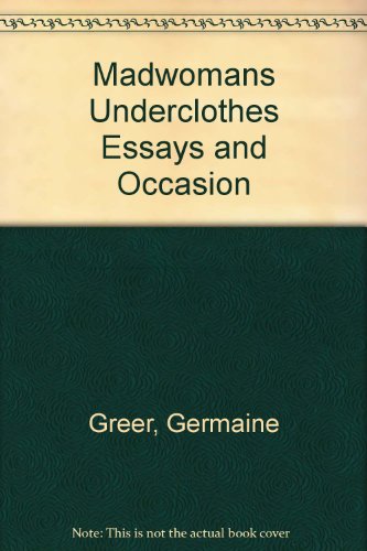 Stock image for The Madwoman's Underclothes: Essays and Occasional Writings for sale by Lee Madden, Book Dealer
