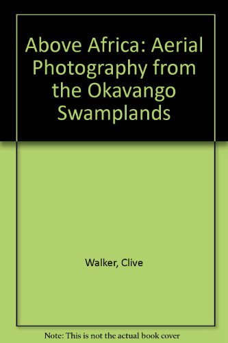 Beispielbild fr Above Africa: Aerial Photography from the Okavango Swamplands zum Verkauf von Wonder Book