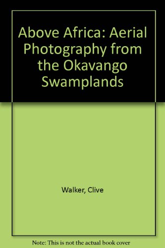 Stock image for Above Africa: Aerial Photography from the Okavango Swamplands for sale by Wonder Book