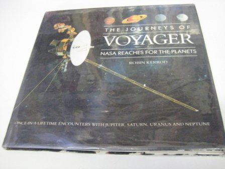 Journeys of Voyager: Nasa Reaches for the Planets (9780792453826) by Kerrod, Robin