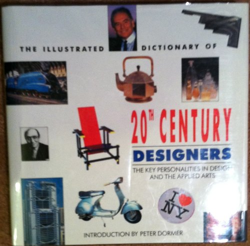 The Illustrated Dictionary of 20th Century Designers: The Key Personalities in Design and the App...