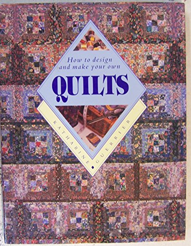 9780792455349: Quilts: How to Make and Design Your Own