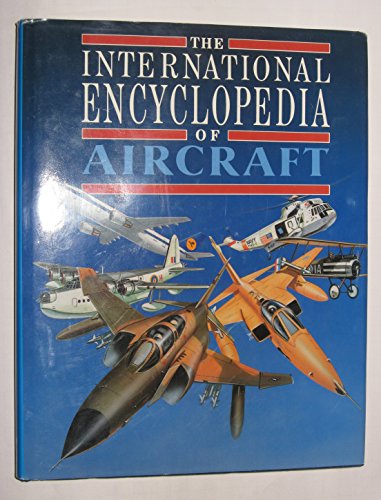 The International Encyclopedia Of Aircraft