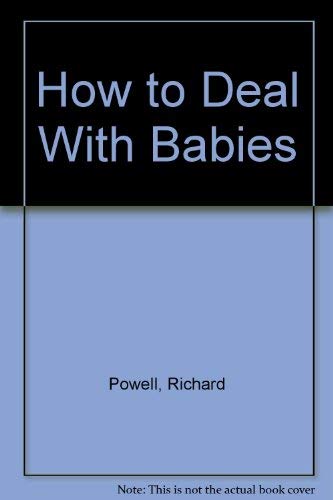 How to Deal With Babies (9780792457824) by Powell, Richard; Snow, Alan