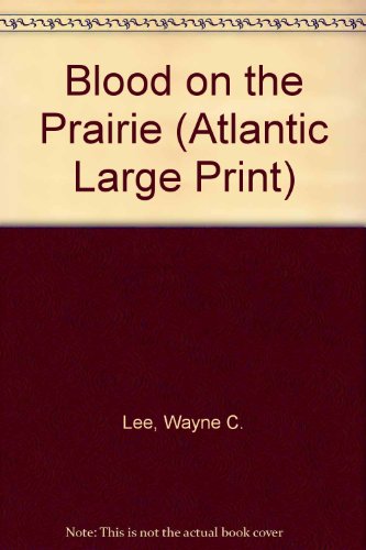 Blood on the Prairie (Atlantic Large Print) (9780792700081) by Lee, Wayne C.