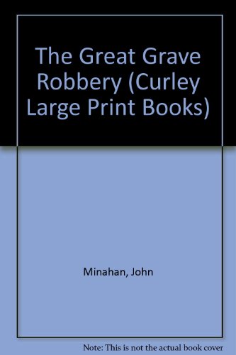 The Great Grave Robbery (Curley Large Print Books) (9780792704843) by Minahan, John