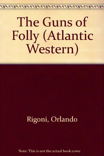 The Guns of Folly (ATLANTIC WESTERN) (9780792705512) by Rigoni, Orlando