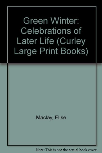 9780792706304: Green Winter: Celebrations of Later Life (Curley Large Print Books)
