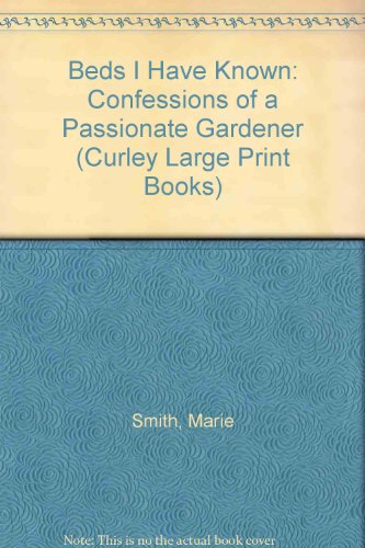 9780792707394: Beds I Have Known: Confessions of a Passionate Amateur Gardener (Curley Large Print Books)