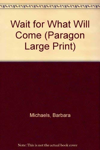 Wait for What Will Come (Paragon Large Print) (9780792708650) by Michaels, Barbara