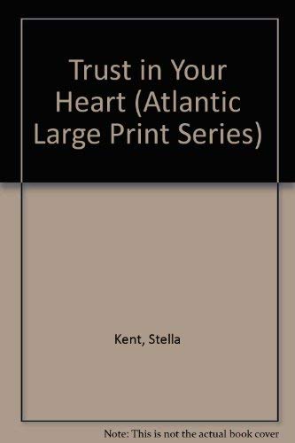 Trust in Your Heart (Atlantic Large Print Series) (9780792709558) by Kent, Stella