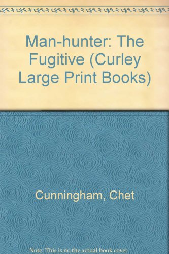 The Man Hunter: The Fugitive (Curley Large Print Books) (9780792710394) by Cunningham, Chet