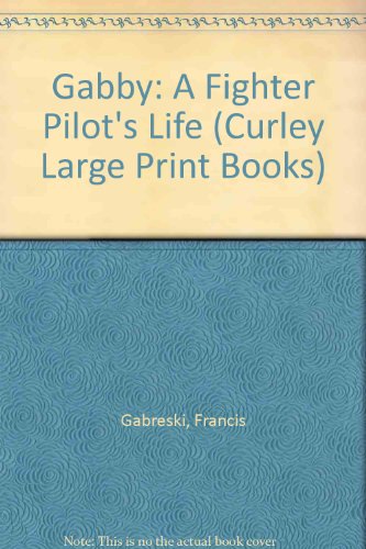 9780792713272: Gabby: A Fighter Pilot's Life (Curley Large Print Books)