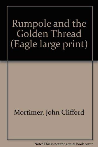 Rumpole and the Golden Thread (Eagle Large Print) (9780792713708) by Mortimer, John Clifford