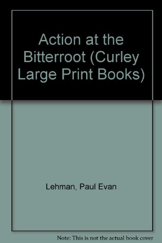 Imagen de archivo de Action at the Bitterroot (Curley Large Print Books) a la venta por Ergodebooks