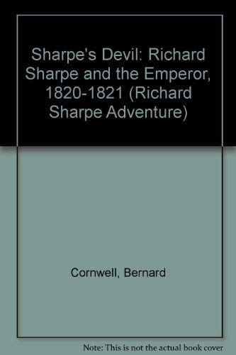 9780792714675: Sharpe's Devil: Richard Sharpe and the Emperor, 1820-1821 (Richard Sharpe Adventure)