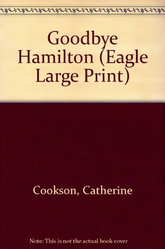 Goodbye Hamilton (Eagle Large Print) (9780792715955) by Cookson, Catherine