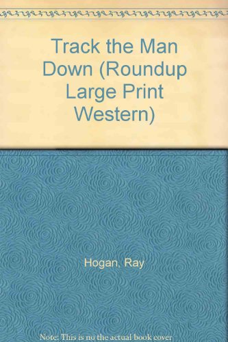 Track the Man Down (Roundup Large Print Western) (9780792716952) by Hogan, Ray