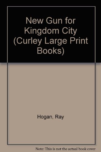 New Gun for Kingdom City/Large Print (Curley Large Print Books) (9780792717683) by Hogan, Ray