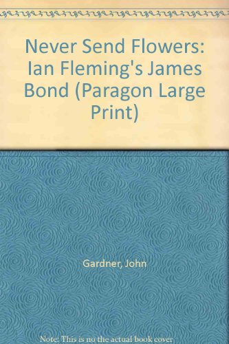 Ian Fleming's James Bond in John Gardner's Never Send Flowers (Paragon Large Print)