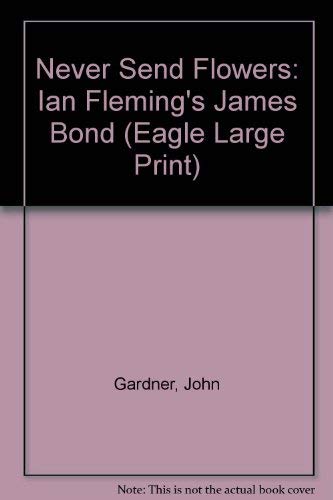 9780792719502: Never Send Flowers: Ian Fleming's James Bond (Eagle Large Print)