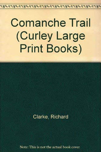 Comanche Trail (Curley Large Print Books) (9780792720942) by Clarke, Richard