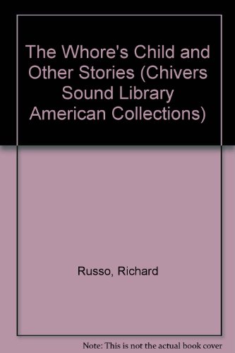 The Whore's Child and Other Stories (Chivers Sound Library American Collections) (9780792726227) by Russo, Richard