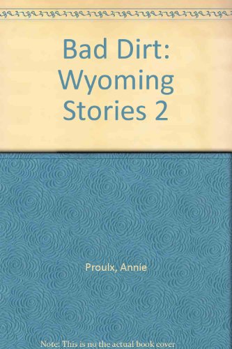 Bad Dirt Lib/E: Wyoming Stories 2 (9780792734161) by Proulx, Annie