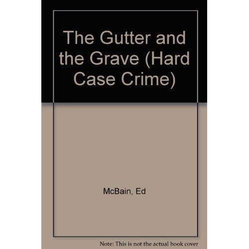 The Gutter and the Grave (Hard Case Crime Novels) (9780792738718) by McBain, Ed