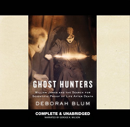 Ghost Hunters: William James and the Search for Scientific Proof of Life After Death (9780792745112) by Blum Ill, Professor Of Journalism Deborah