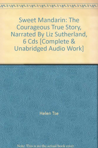 Stock image for Sweet Mandarin: The Courageous True Story, Narrated By Liz Sutherland, 6 Cds [Complete & Unabridged Audio Work] for sale by The Yard Sale Store