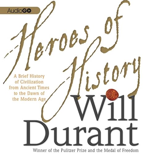 Heroes of History Lib/E: A Brief History of Civilization from Ancient Times to the Dawn of the Modern Age (9780792781837) by Durant, Will