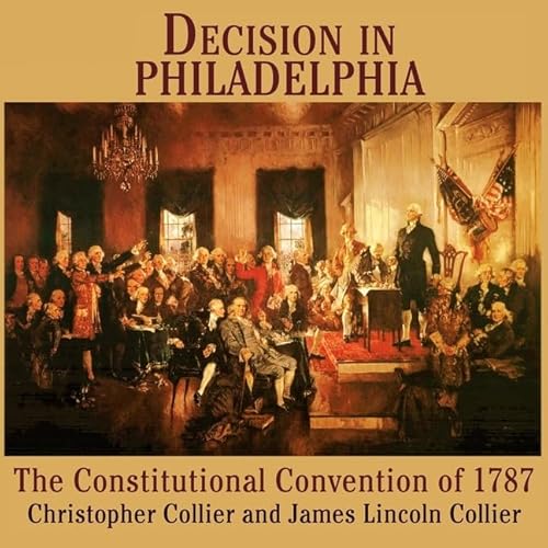 Decision in Philadelphia Lib/E: The Constitutional Convention of 1787 (9780792789680) by Collier, Christopher; Collier, James Lincoln