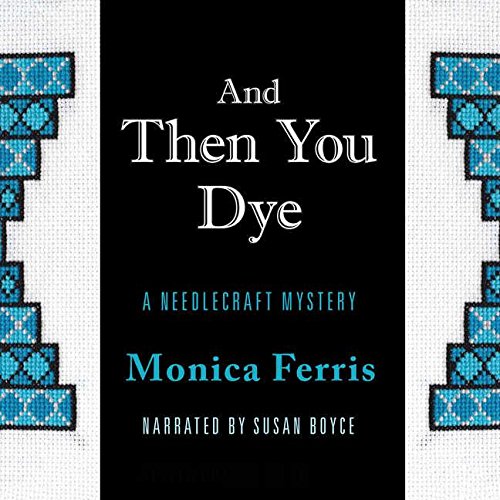 And Then You Dye (Needlecraft Mysteries (Audio)) (9780792792635) by Ferris, Monica