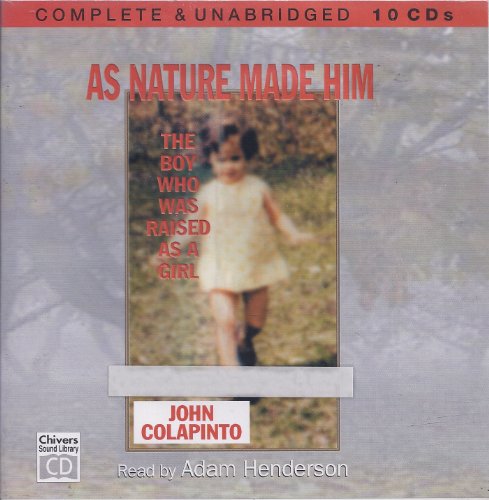 As Nature Made Him: The Boy Who Was Raised As a Girl (Chivers Sound Library) (9780792798705) by Colapinto, John