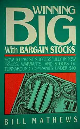 Stock image for Winning Big With Bargain Stocks: How to Invest Successfully in New Issues, Warrants and Stocks of Turnaround Companies Under $10.00 for sale by SecondSale